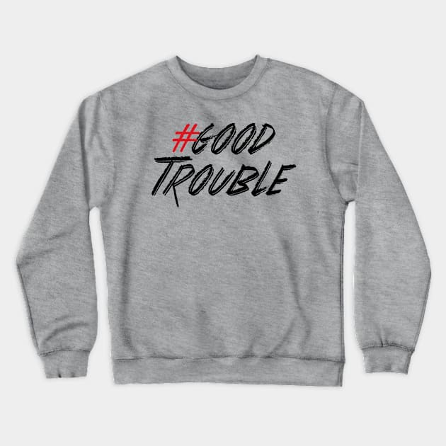 Good Trouble Crewneck Sweatshirt by Work for Justice